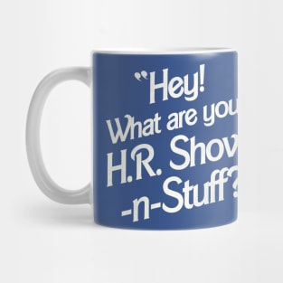 Hey! What Are You? H.R. Shove-N-Stuff? Mug